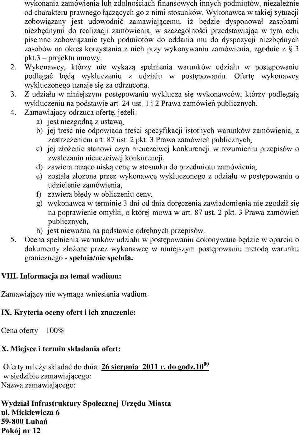 zobowiązanie tych podmiotów do oddania mu do dyspozycji niezbędnych zasobów na okres korzystania z nich przy wykonywaniu zamówienia, zgodnie z 3 pkt.3 projektu umowy. 2.