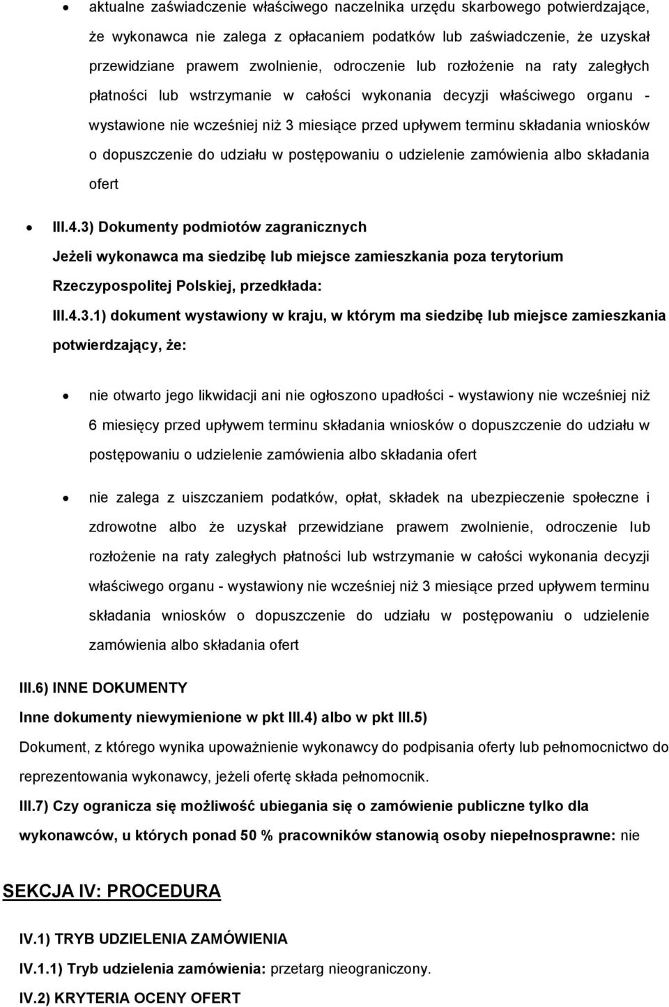 pstępwaniu udzielenie zamówienia alb składania fert III.4.3) Dkumenty pdmitów zagranicznych Jeżeli wyknawca ma siedzibę lub miejsce zamieszkania pza terytrium Rzeczypsplitej Plskiej, przedkłada: III.