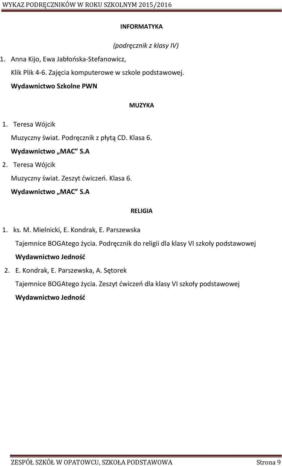 ks. M. Mielnicki, E. Kondrak, E. Parszewska Tajemnice BOGAtego życia. Podręcznik do religii dla klasy VI szkoły podstawowej 2. E. Kondrak, E. Parszewska, A.