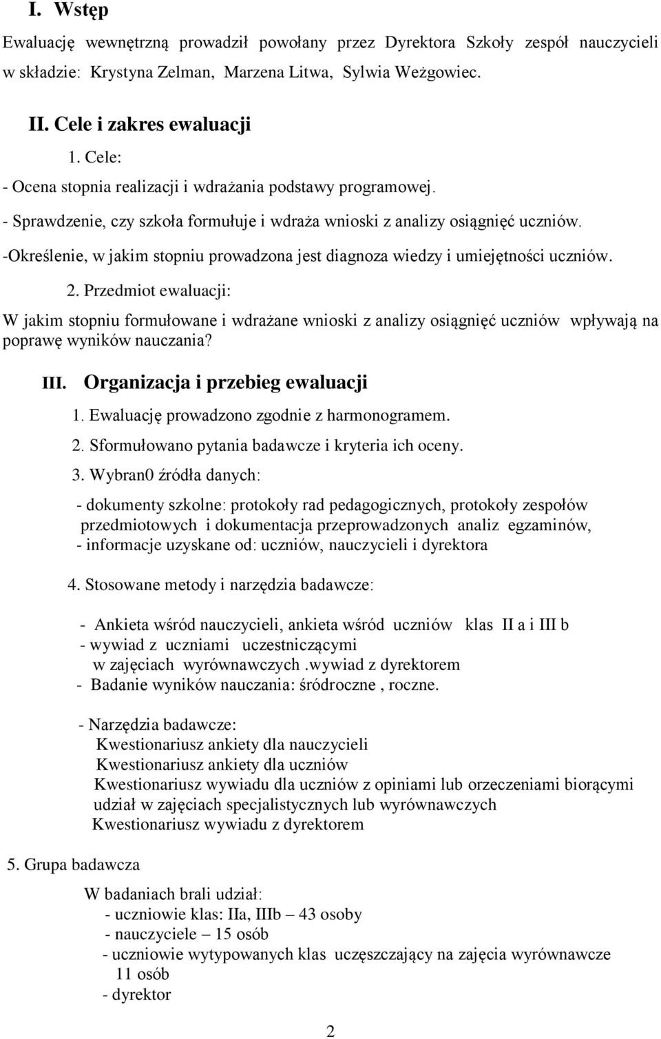 -Określenie, w jakim stopniu prowadzona jest diagnoza wiedzy i umiejętności uczniów. 2.