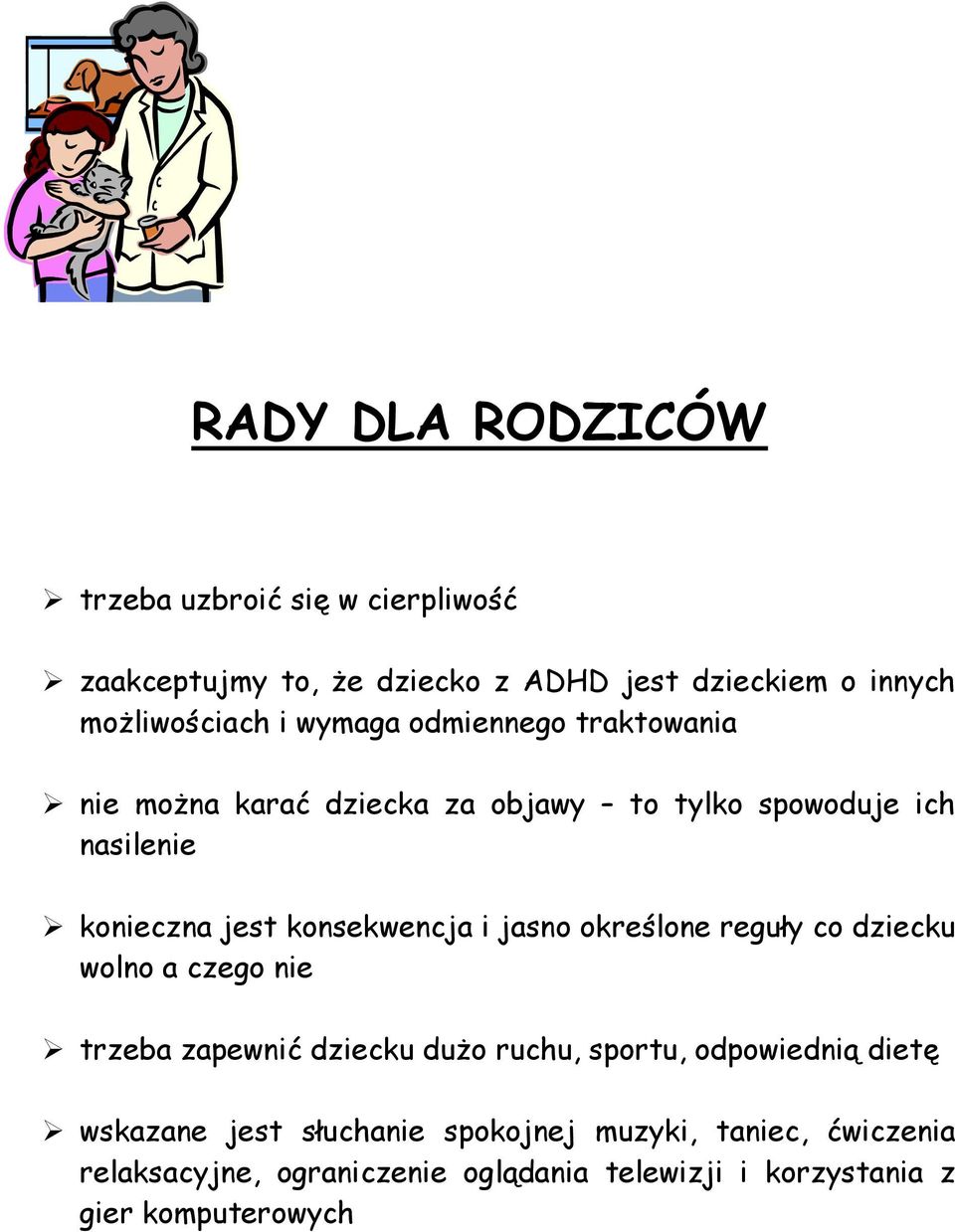 jasno określone reguły co dziecku wolno a czego nie trzeba zapewnić dziecku duŝo ruchu, sportu, odpowiednią dietę wskazane