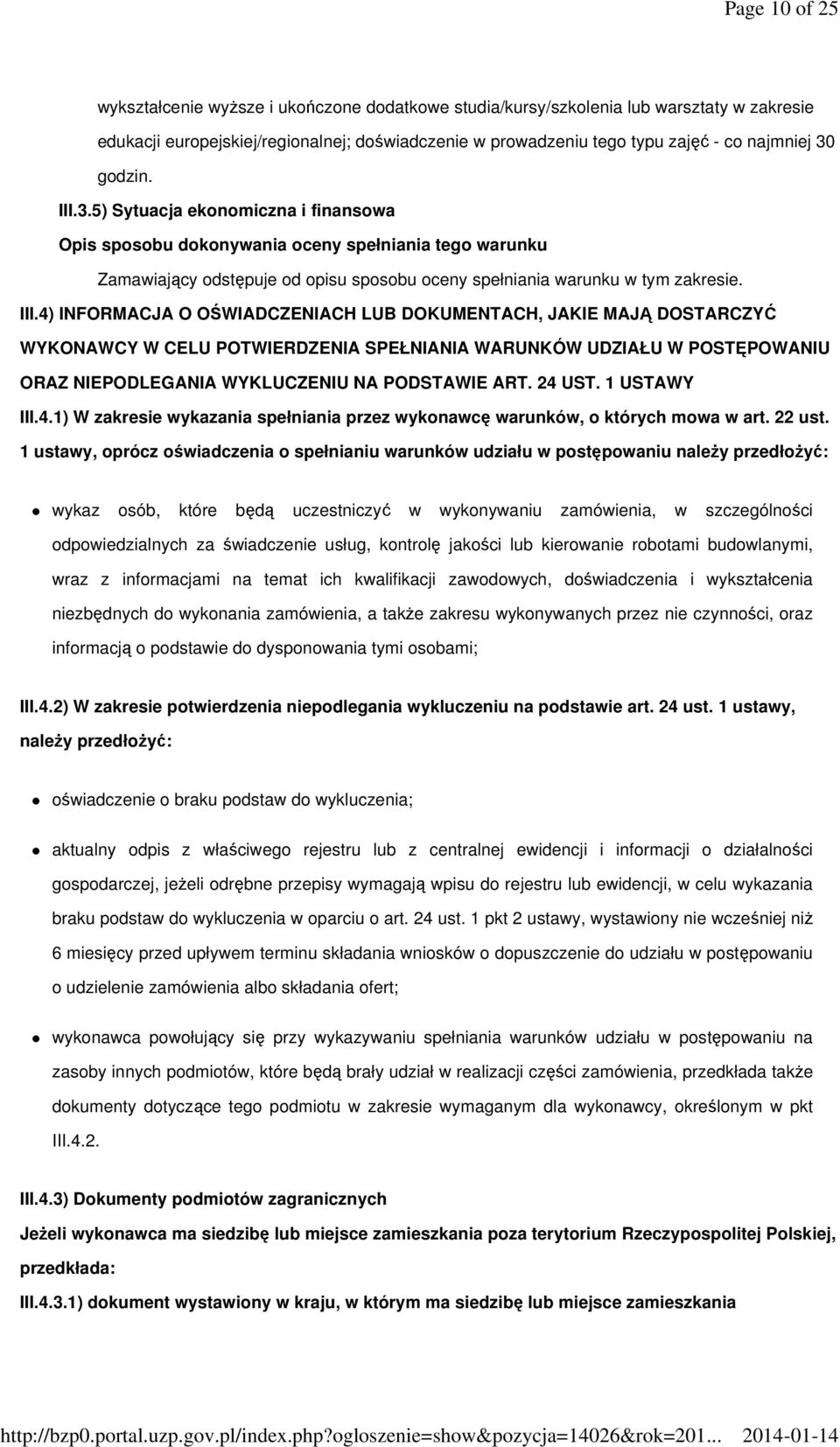 3.5) Sytuacja ekonomiczna i finansowa Opis sposobu dokonywania oceny spełniania tego warunku Zamawiający odstępuje od opisu sposobu oceny spełniania warunku w tym zakresie. III.