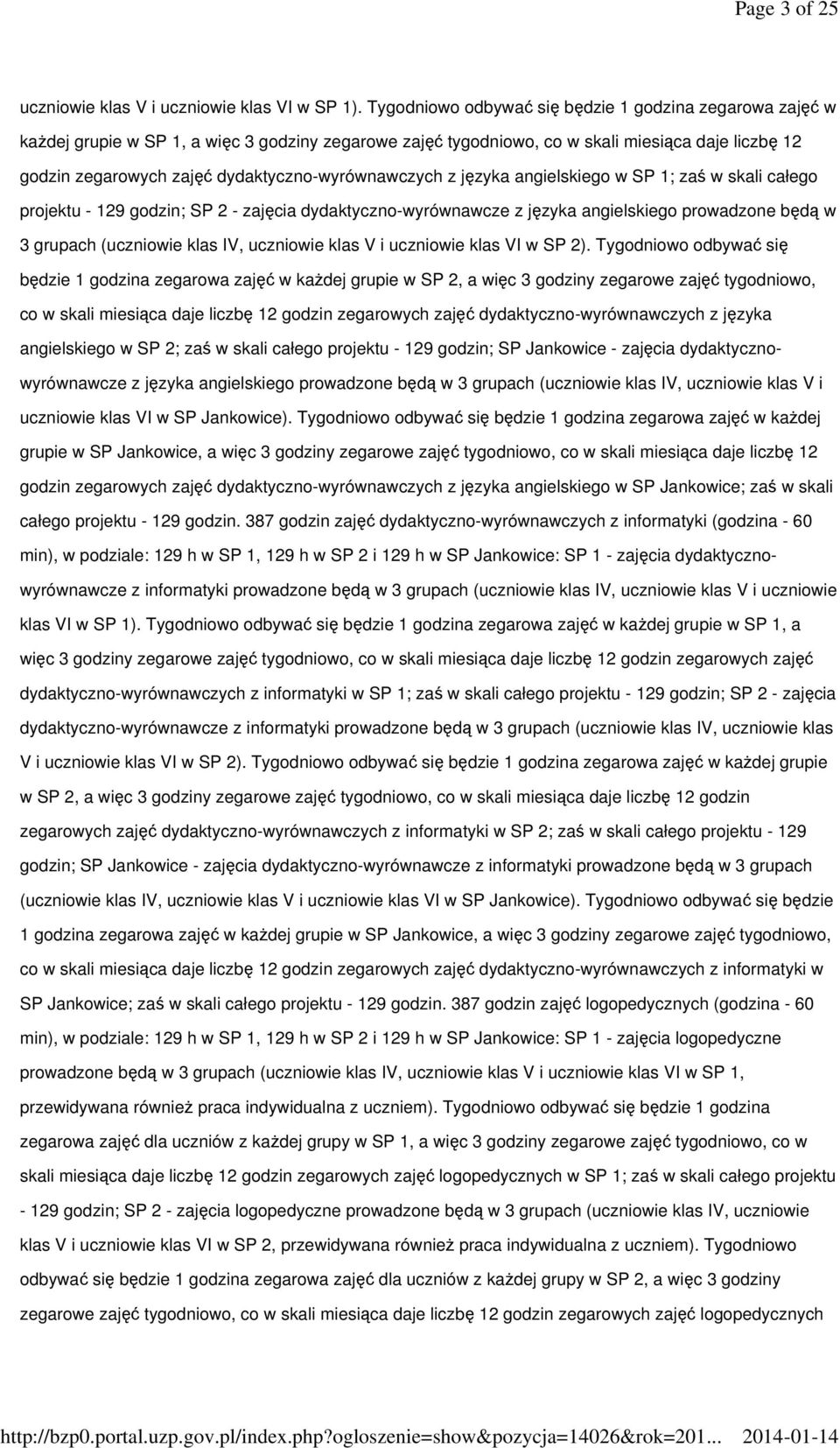 dydaktyczno-wyrównawczych z języka angielskiego w SP 1; zaś w skali całego projektu - 129 godzin; SP 2 - zajęcia dydaktyczno-wyrównawcze z języka angielskiego prowadzone będą w 3 grupach (uczniowie