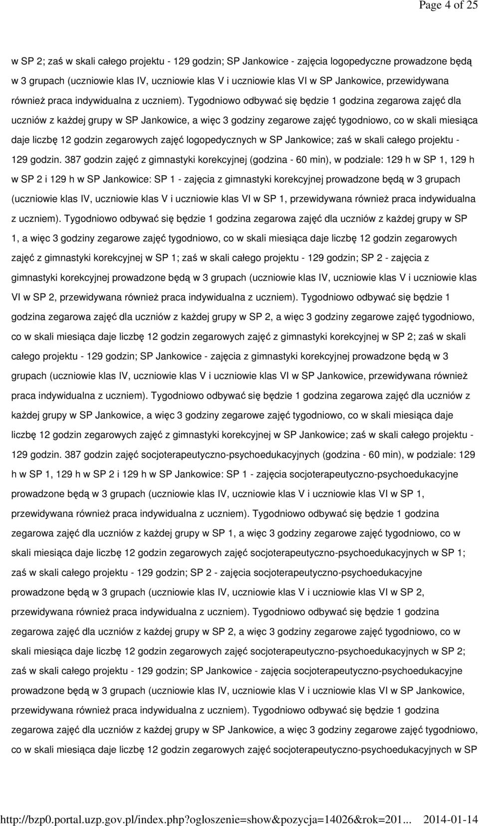 Tygodniowo odbywać się będzie 1 godzina zegarowa zajęć dla uczniów z każdej grupy w SP Jankowice, a więc 3 godziny zegarowe zajęć tygodniowo, co w skali miesiąca daje liczbę 12 godzin zegarowych