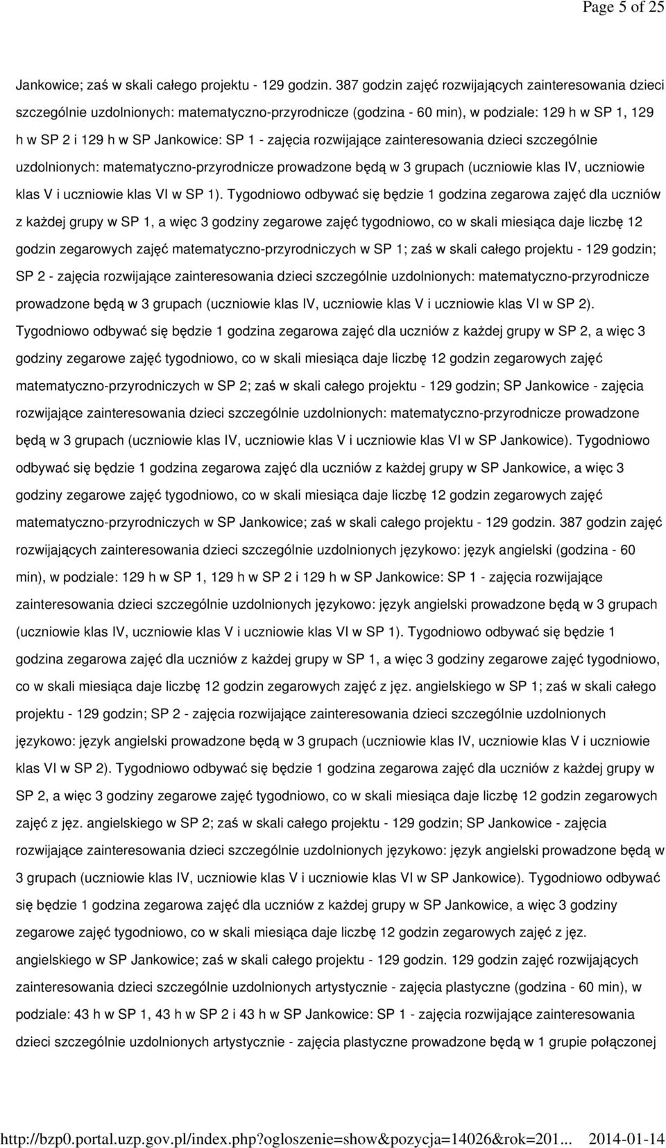 zajęcia rozwijające zainteresowania dzieci szczególnie uzdolnionych: matematyczno-przyrodnicze prowadzone będą w 3 grupach (uczniowie klas IV, uczniowie klas V i uczniowie klas VI w SP 1).