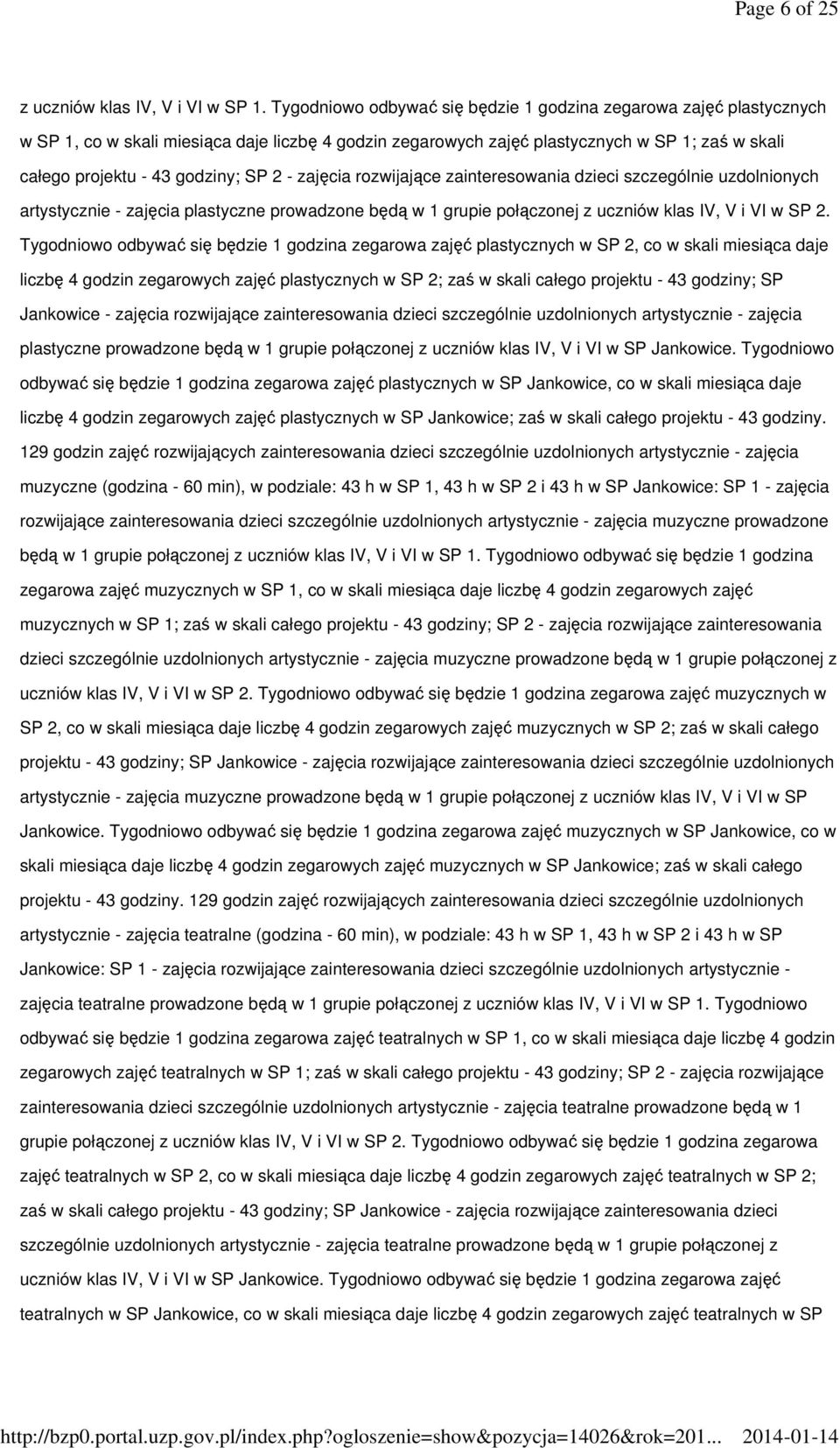 2 - zajęcia rozwijające zainteresowania dzieci szczególnie uzdolnionych artystycznie - zajęcia plastyczne prowadzone będą w 1 grupie połączonej z uczniów klas IV, V i VI w SP 2.