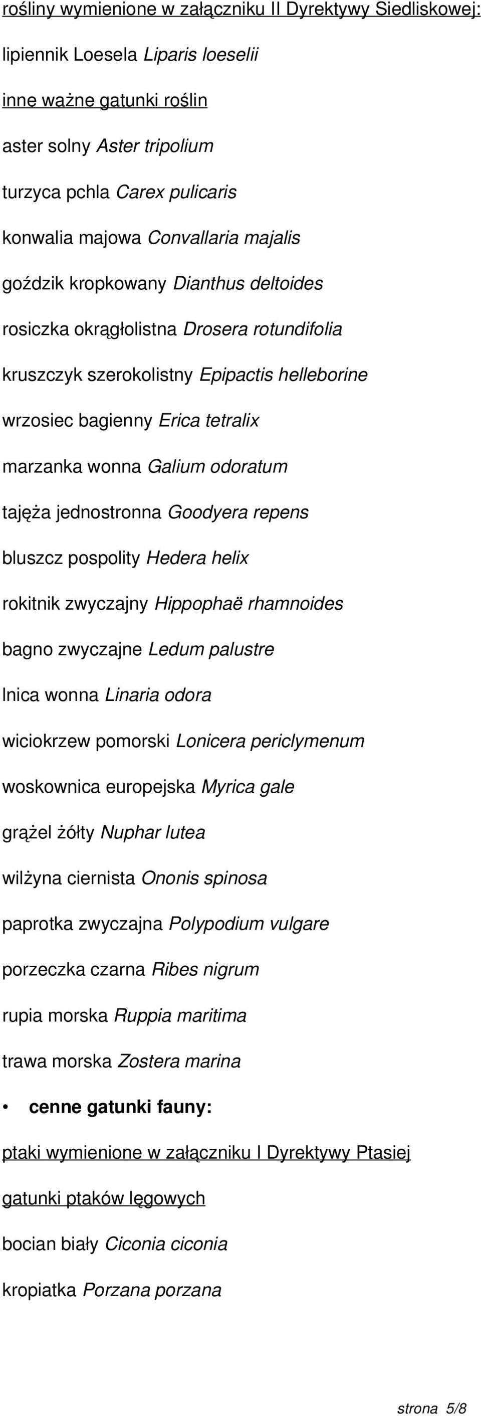 Galium odoratum tajęża jednostronna Goodyera repens bluszcz pospolity Hedera helix rokitnik zwyczajny Hippophaë rhamnoides bagno zwyczajne Ledum palustre lnica wonna Linaria odora wiciokrzew pomorski