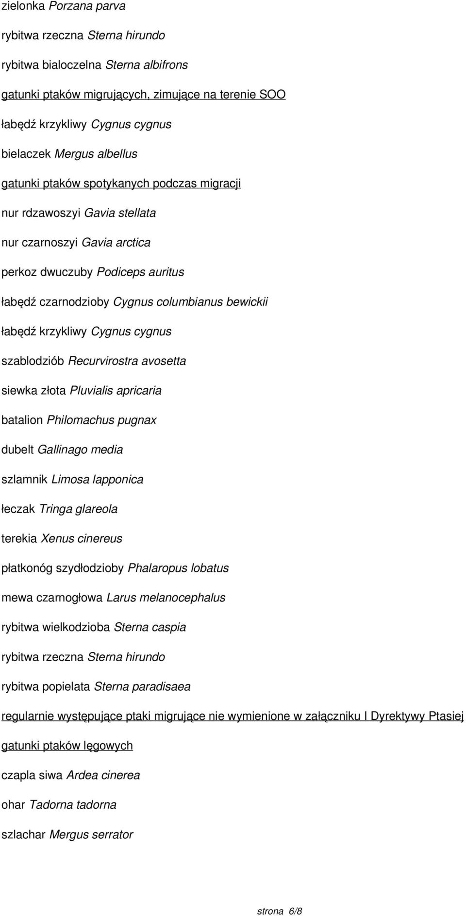krzykliwy Cygnus cygnus szablodziób Recurvirostra avosetta siewka złota Pluvialis apricaria batalion Philomachus pugnax dubelt Gallinago media szlamnik Limosa lapponica łeczak Tringa glareola terekia