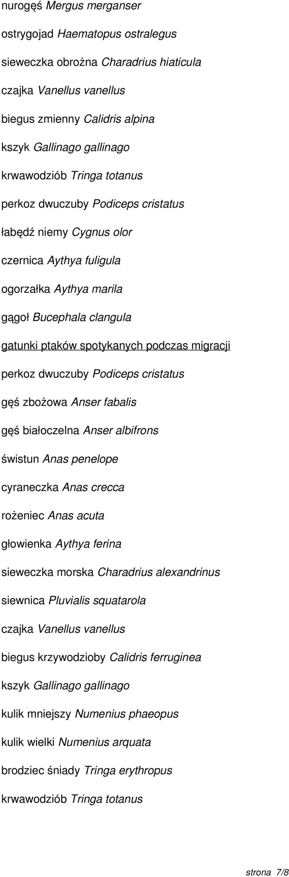 dwuczuby Podiceps cristatus gęś zbożowa Anser fabalis gęś białoczelna Anser albifrons świstun Anas penelope cyraneczka Anas crecca rożeniec Anas acuta głowienka Aythya ferina sieweczka morska