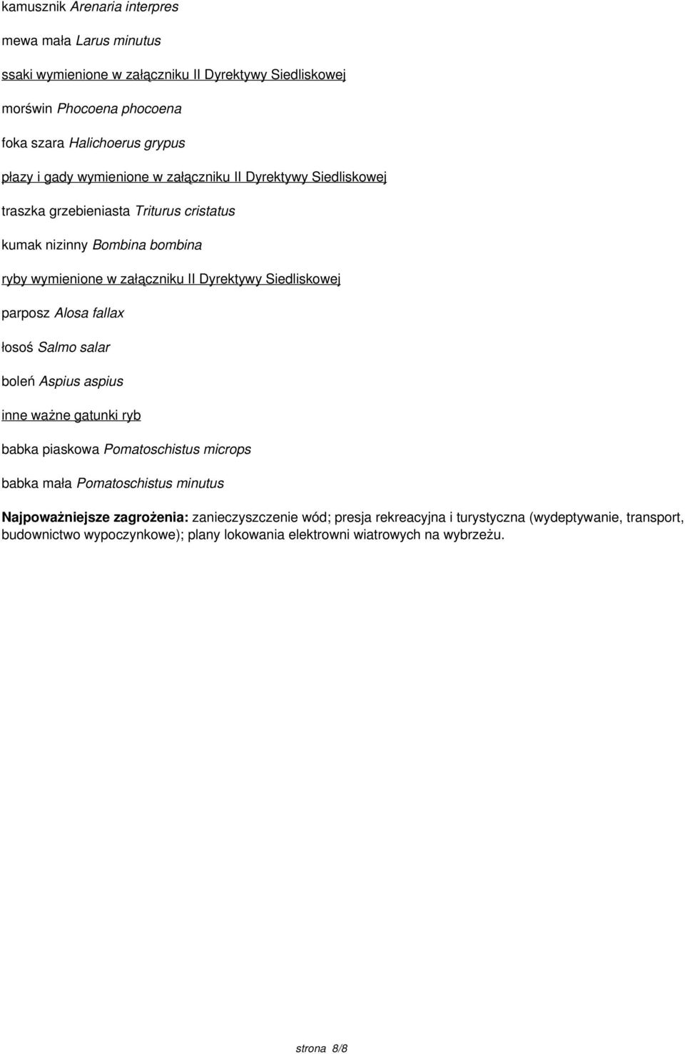 wymienione w załączniku II Dyrektywy Siedliskowej traszka grzebieniasta Triturus cristatus kumak nizinny Bombina bombina ryby wymienione w załączniku II Dyrektywy Siedliskowej parposz