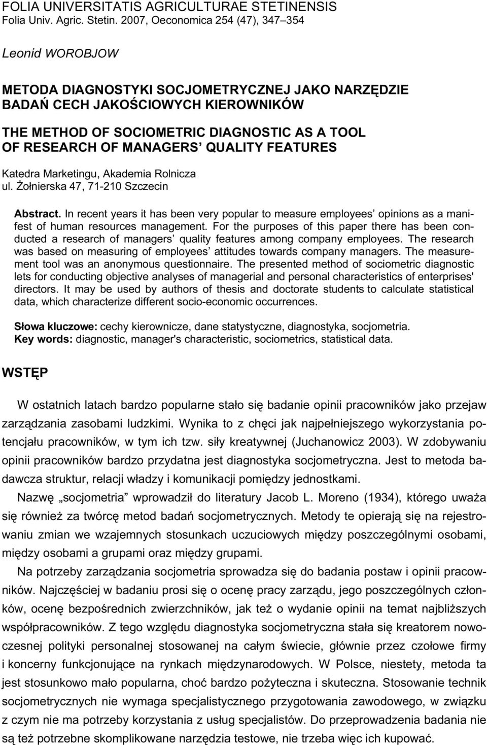 MANAGERS QUALITY FEATURES Ktedr Mrketngu, Akdem Rolncz ul. Żołnersk 47, 71-10 Szczecn Abstrct. In recent yers t hs been very populr to mesure employees opnons s mnfest of humn resources mngement.