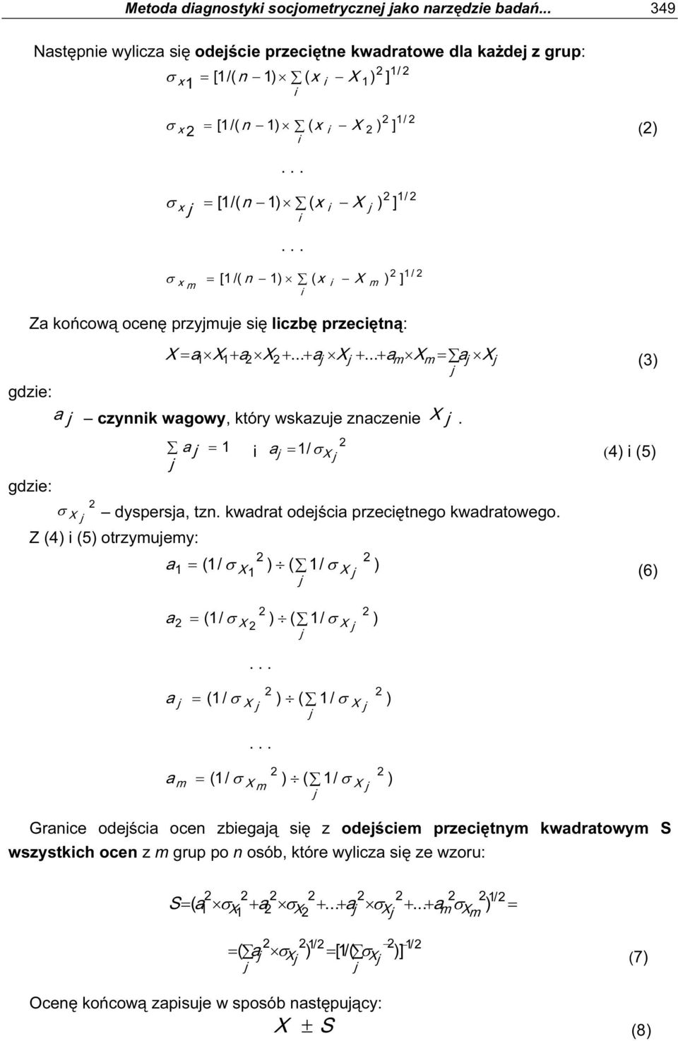 ocenę przymue sę lczbę przecętną: X = X + X +... + X +... + X = X 1 1 m m (3 gdze: czynnk wgowy, który wskzue znczene X. gdze: σ X = 1 X = 1/ σ (4 (5 dyspers, tzn.