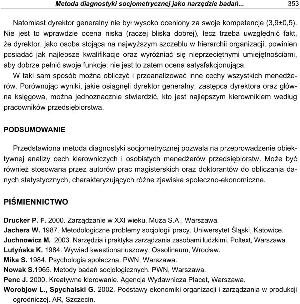 umeętnoścm, by dobrze pełnć swoe funkce; ne est to ztem ocen stysfkconuąc. W tk sm sposób możn oblczyć przenlzowć nne cechy wszystkch menedżerów.