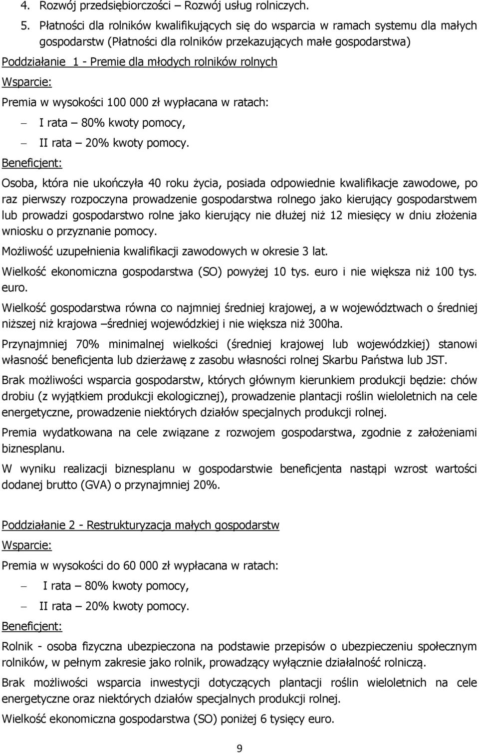 rolnych Premia w wysokości 100 000 zł wypłacana w ratach: I rata 80% kwoty pomocy, II rata 20% kwoty pomocy.