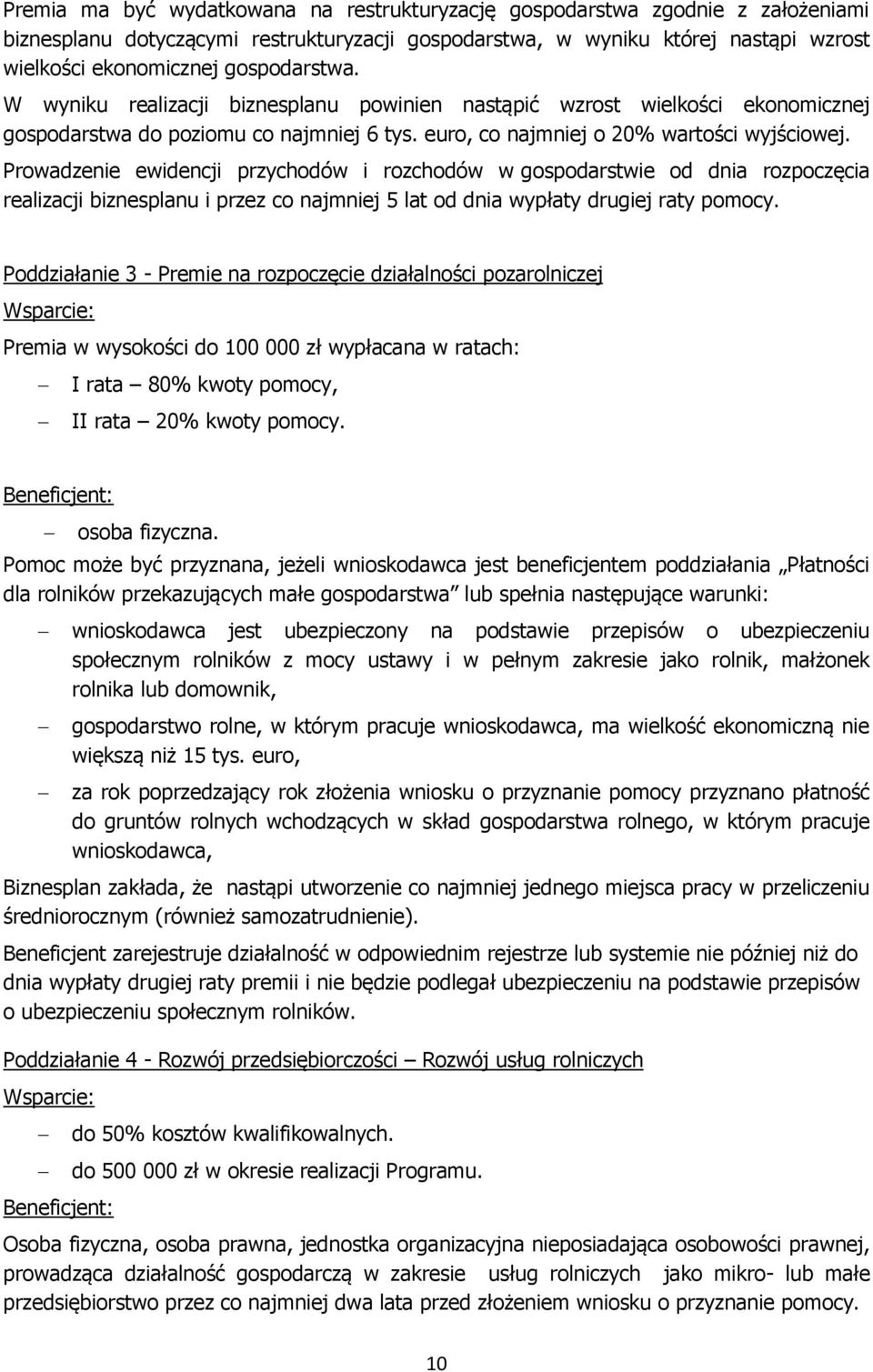 Prowadzenie ewidencji przychodów i rozchodów w gospodarstwie od dnia rozpoczęcia realizacji biznesplanu i przez co najmniej 5 lat od dnia wypłaty drugiej raty pomocy.