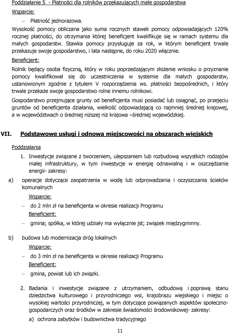 Stawka pomocy przysługuje za rok, w którym beneficjent trwale przekazuje swoje gospodarstwo, i lata następne, do roku 2020 włącznie.