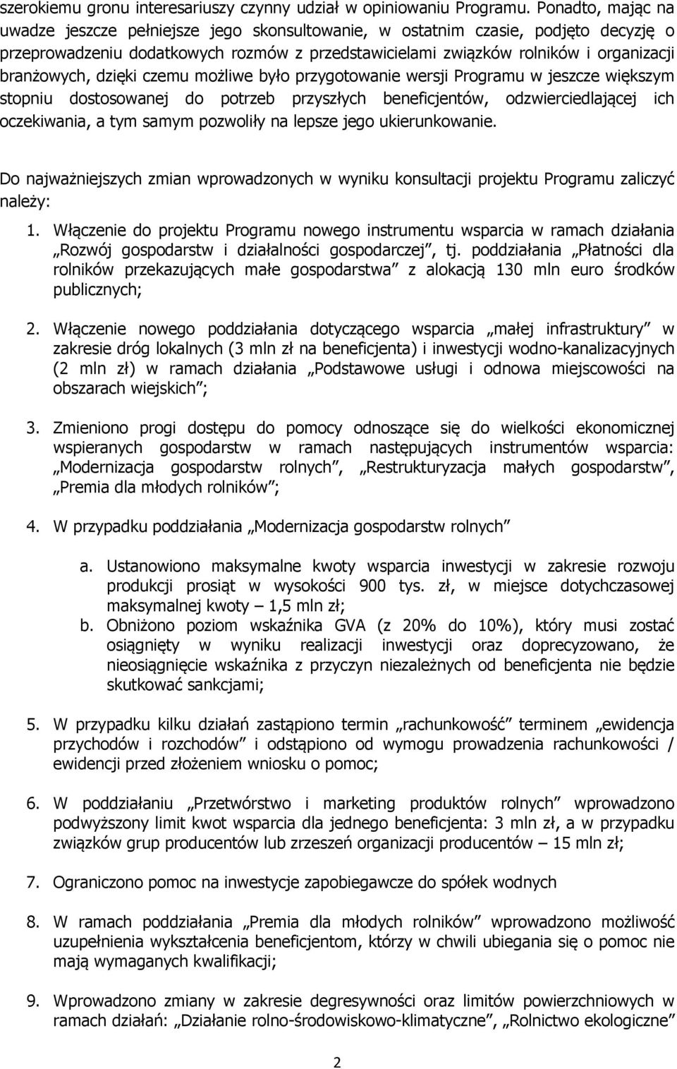 branżowych, dzięki czemu możliwe było przygotowanie wersji Programu w jeszcze większym stopniu dostosowanej do potrzeb przyszłych beneficjentów, odzwierciedlającej ich oczekiwania, a tym samym