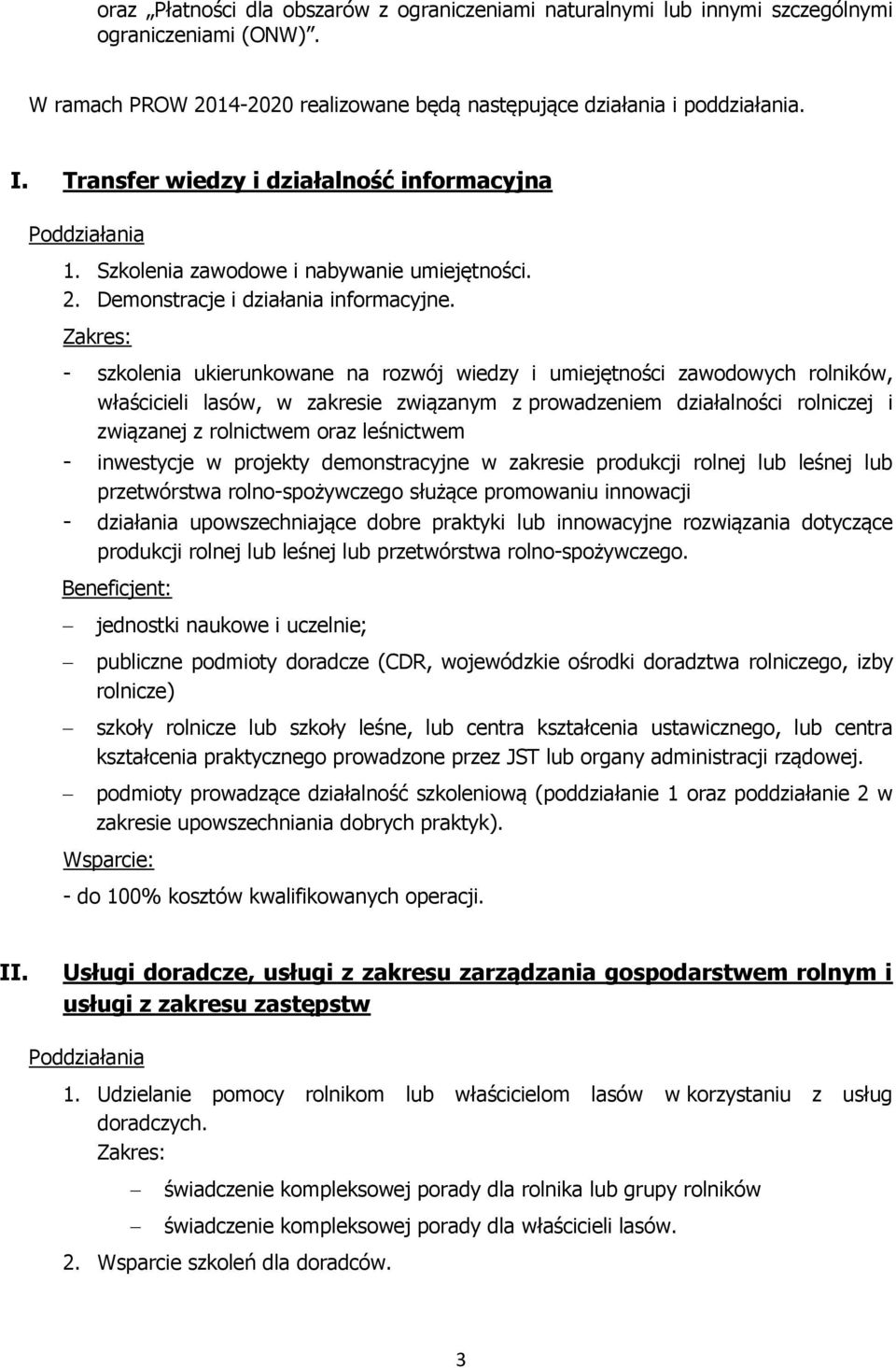 Zakres: - szkolenia ukierunkowane na rozwój wiedzy i umiejętności zawodowych rolników, właścicieli lasów, w zakresie związanym z prowadzeniem działalności rolniczej i związanej z rolnictwem oraz