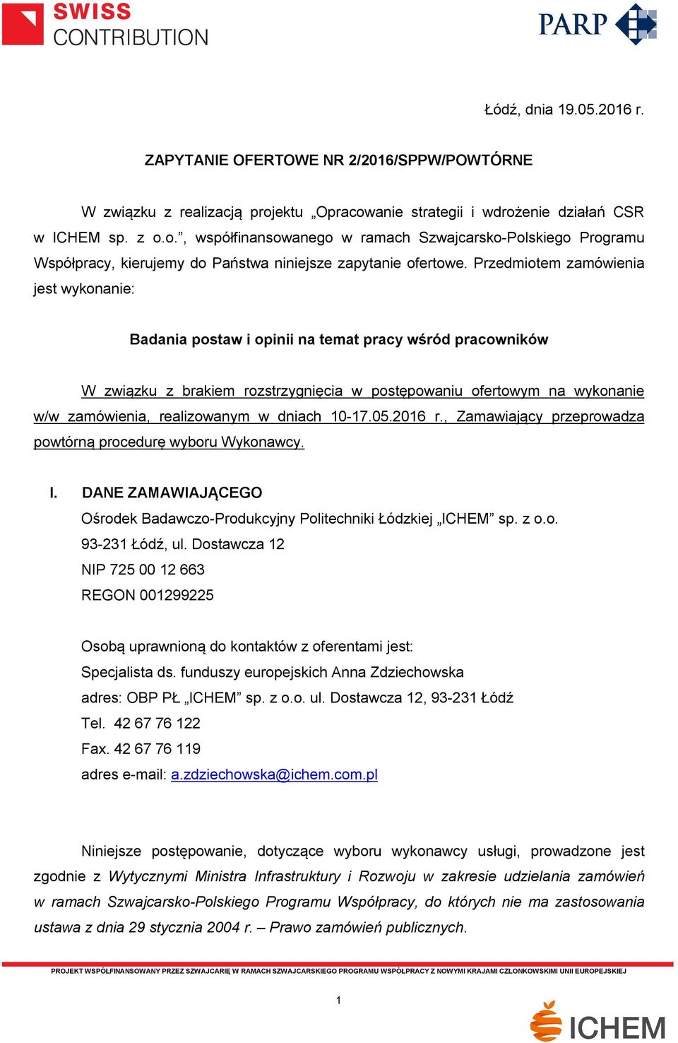 Przedmiotem zamówienia jest wykonanie: Badania postaw i opinii na temat pracy wśród pracowników W związku z brakiem rozstrzygnięcia w postępowaniu ofertowym na wykonanie w/w zamówienia, realizowanym