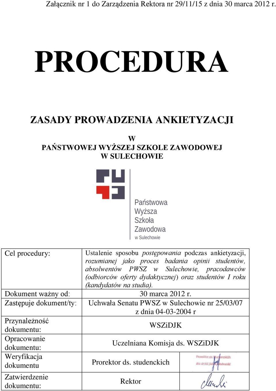 podczas, rozumianej jako proces badania opinii studentów, absolwentów PWSZ w Sulechowie, pracodawców (odbiorców oferty dydaktycznej) oraz