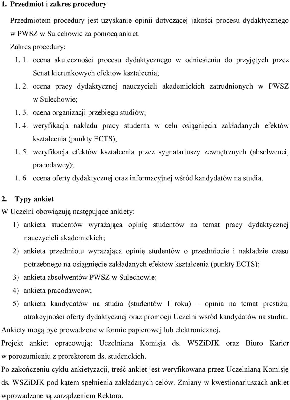 ocena pracy dydaktycznej nauczycieli akademickich zatrudnionych w PWSZ w Sulechowie; 1. 3. ocena organizacji przebiegu studiów; 1. 4.