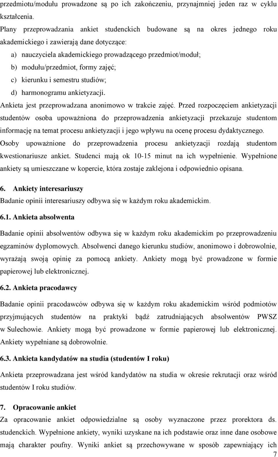 zajęć; c) kierunku i semestru studiów; d) harmonogramu. Ankieta jest przeprowadzana anonimowo w trakcie zajęć.