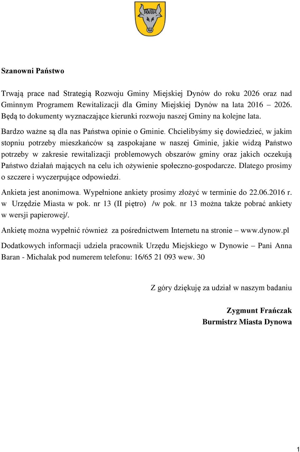 Chcielibyśmy się dowiedzieć, w jakim stopniu potrzeby mieszkańców są zaspokajane w naszej Gminie, jakie widzą Państwo potrzeby w zakresie rewitalizacji problemowych obszarów gminy oraz jakich