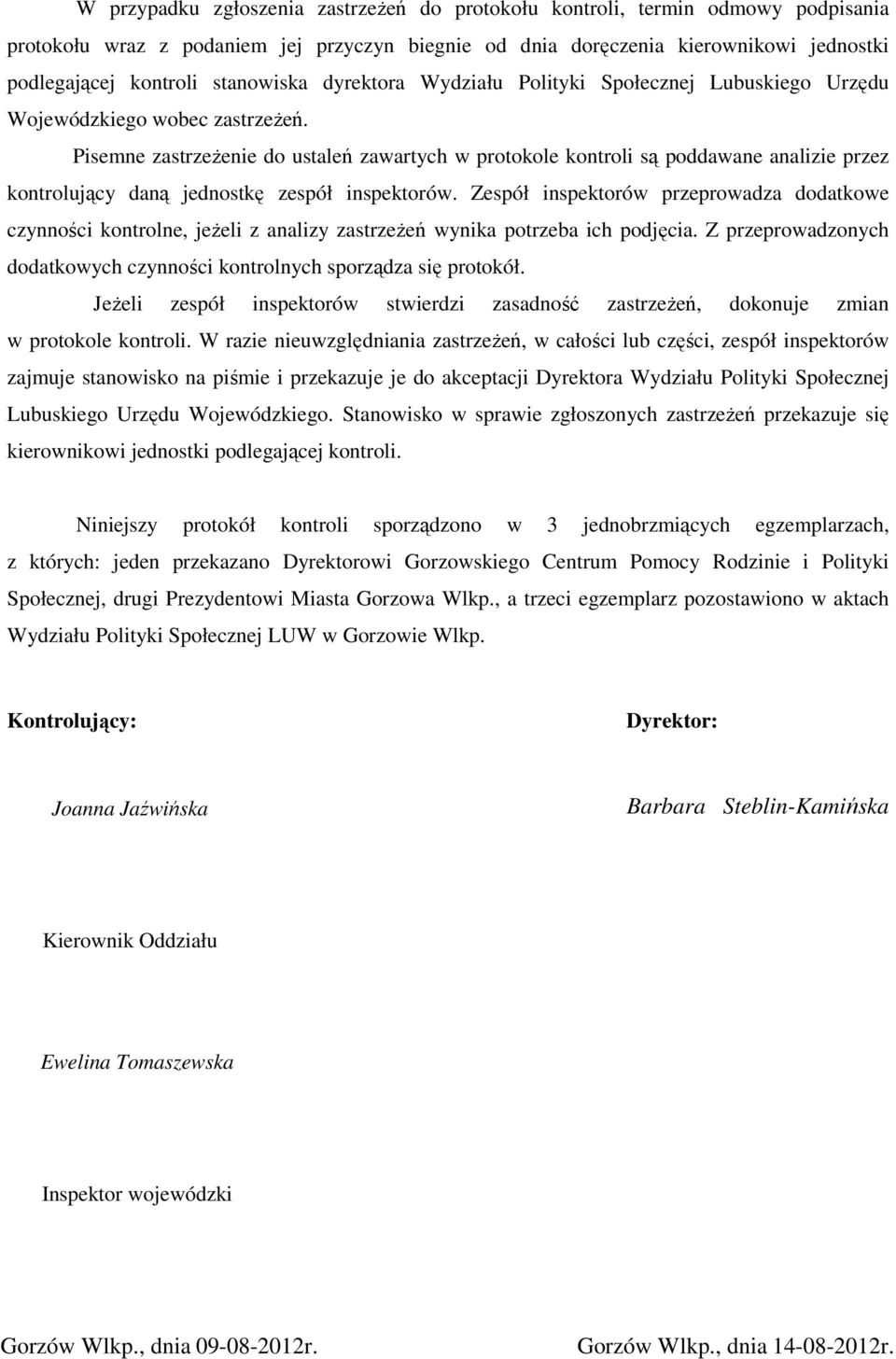 Pisemne zastrzeżenie do ustaleń zawartych w protokole kontroli są poddawane analizie przez kontrolujący daną jednostkę zespół inspektorów.