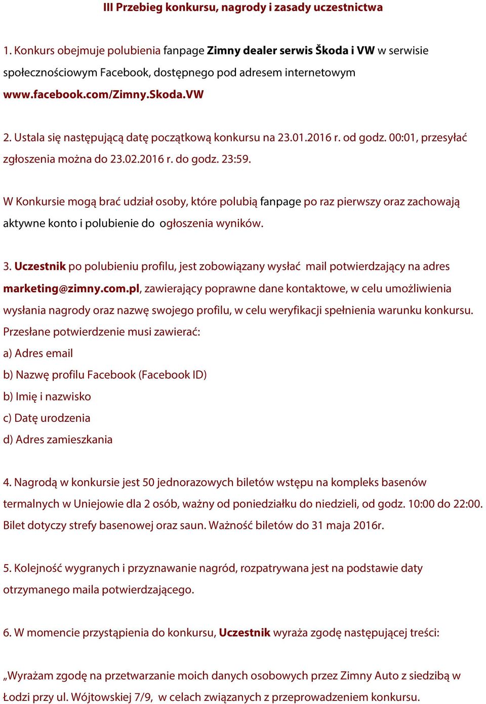 Ustala się następującą datę początkową konkursu na 23.01.2016 r. od godz. 00:01, przesyłać zgłoszenia można do 23.02.2016 r. do godz. 23:59.