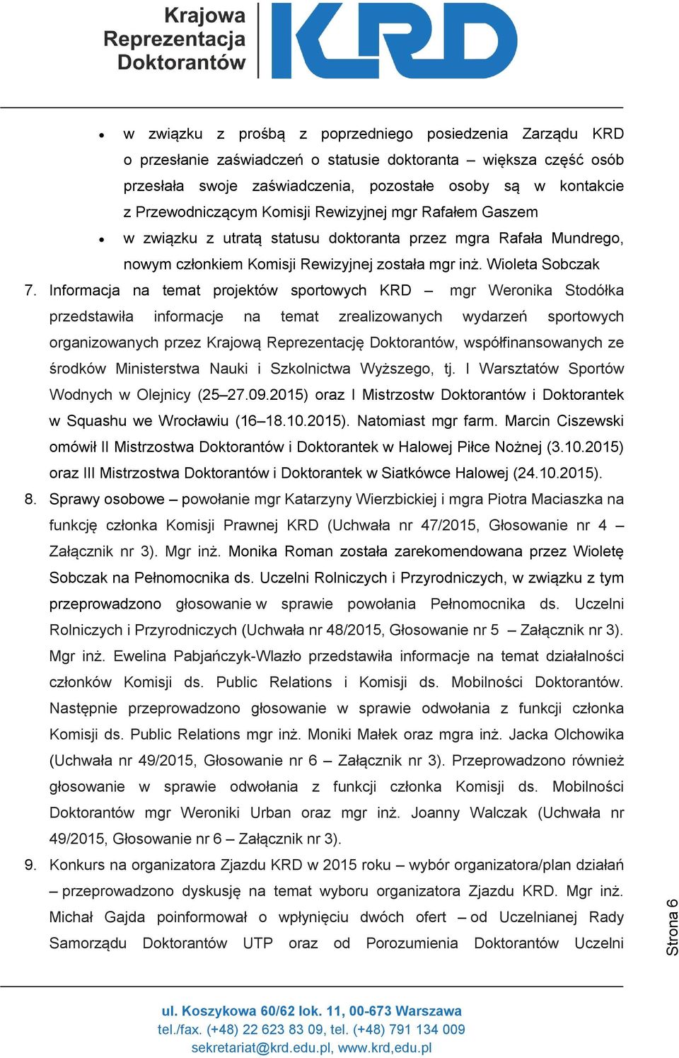 Informacja na temat projektów sportowych KRD mgr Weronika Stodółka przedstawiła informacje na temat zrealizowanych wydarzeń sportowych organizowanych przez Krajową Reprezentację Doktorantów,