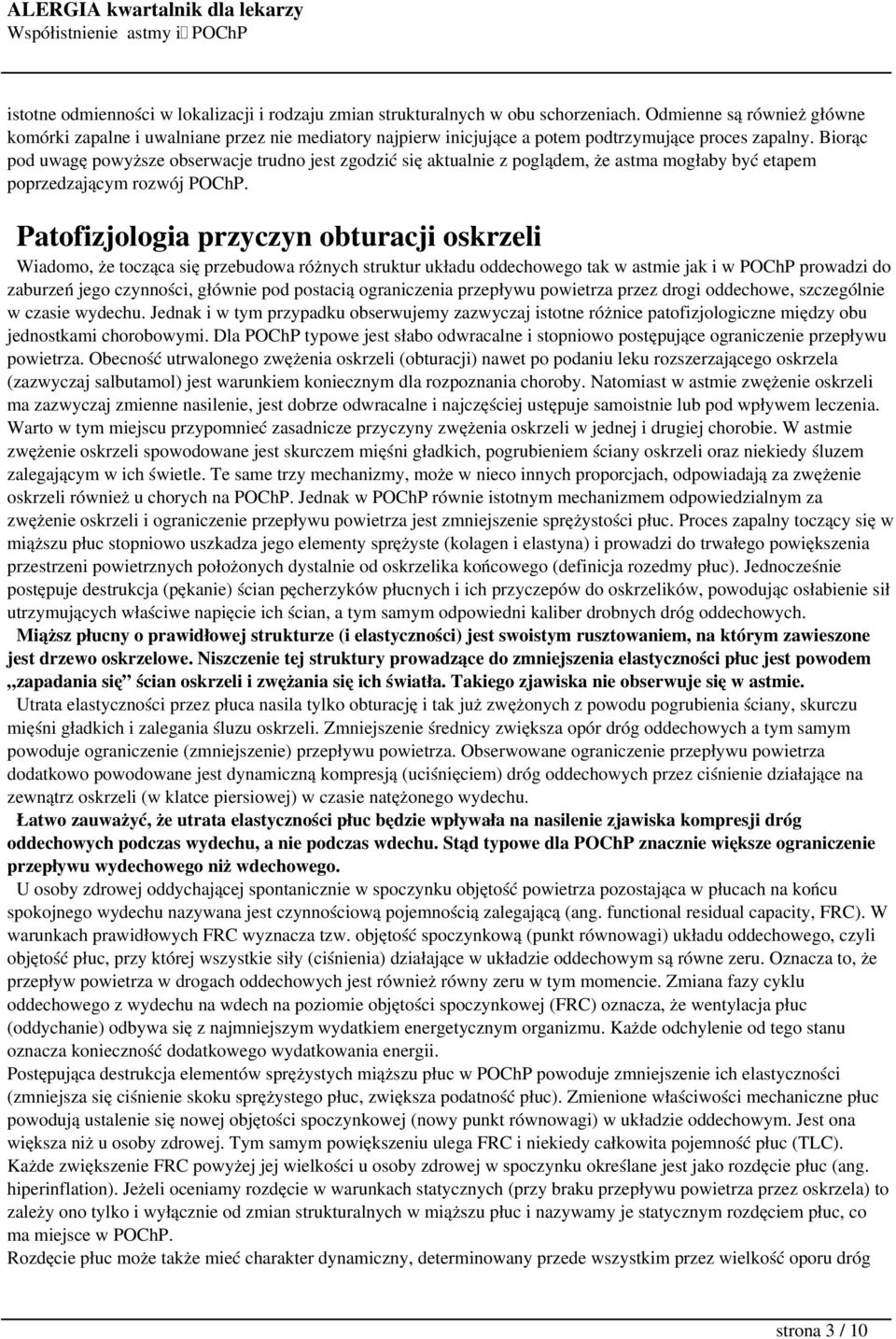 Biorąc pod uwagę powyższe obserwacje trudno jest zgodzić się aktualnie z poglądem, że astma mogłaby być etapem poprzedzającym rozwój POChP.