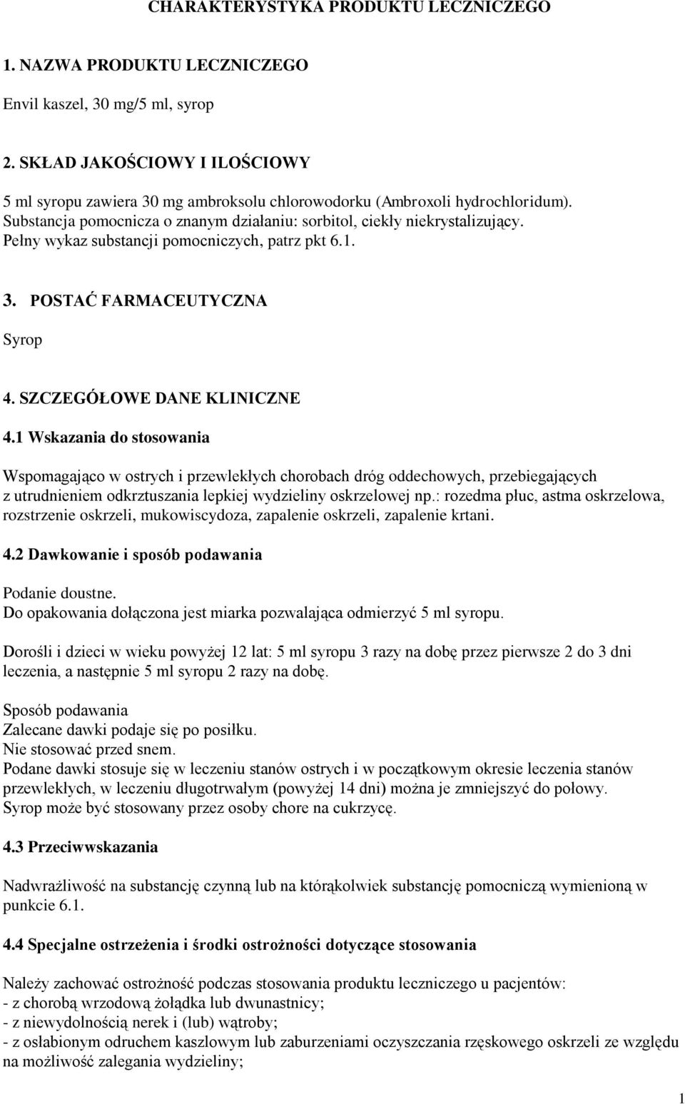Pełny wykaz substancji pomocniczych, patrz pkt 6.1. 3. POSTAĆ FARMACEUTYCZNA Syrop 4. SZCZEGÓŁOWE DANE KLINICZNE 4.