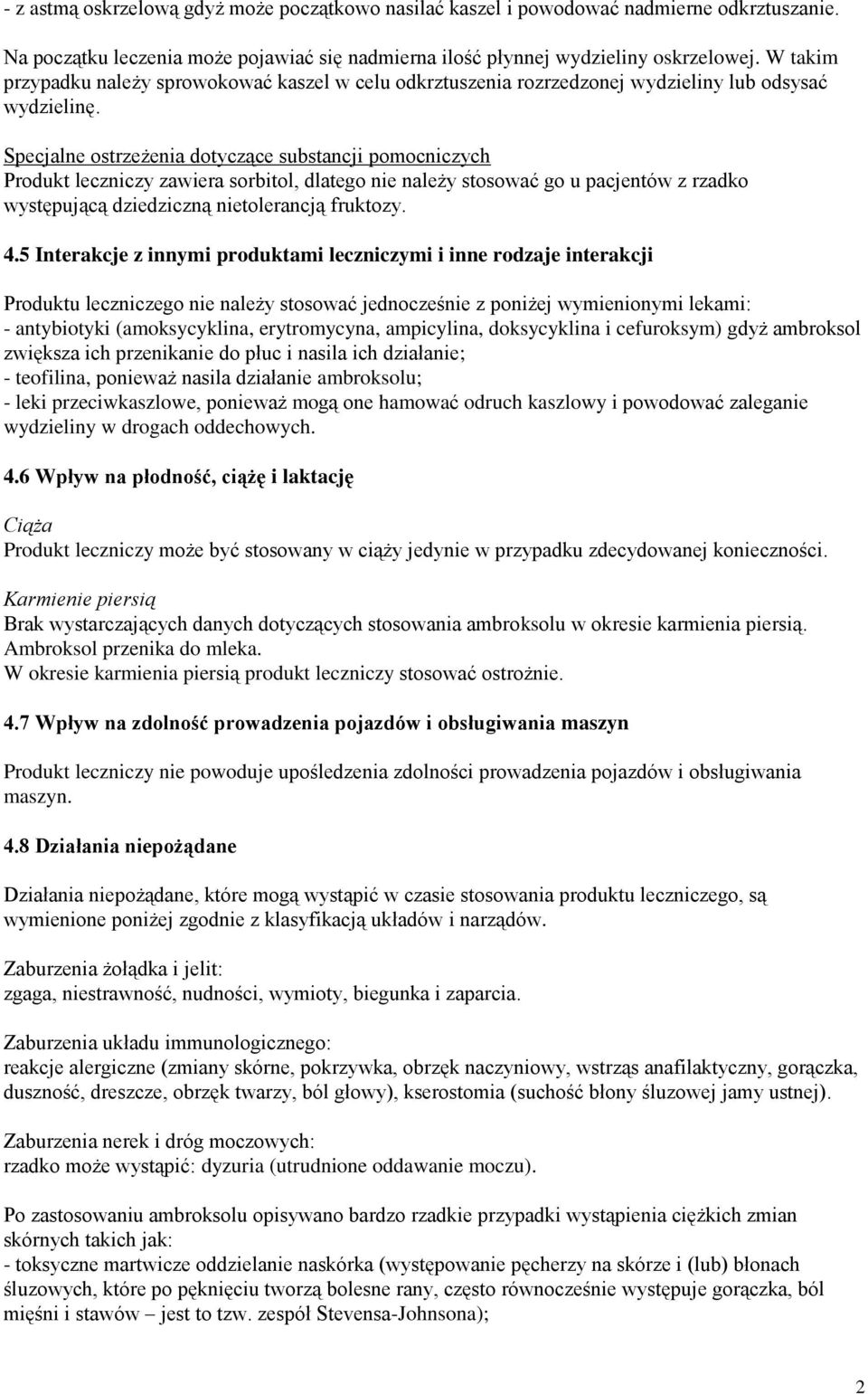 Specjalne ostrzeżenia dotyczące substancji pomocniczych Produkt leczniczy zawiera sorbitol, dlatego nie należy stosować go u pacjentów z rzadko występującą dziedziczną nietolerancją fruktozy. 4.