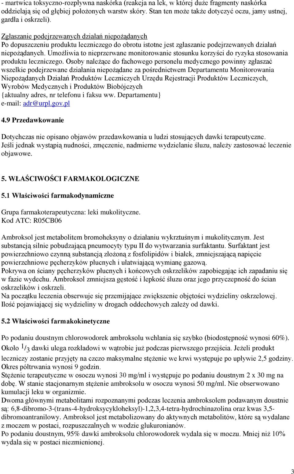 Zgłaszanie podejrzewanych działań niepożądanych Po dopuszczeniu produktu leczniczego do obrotu istotne jest zgłaszanie podejrzewanych działań niepożądanych.