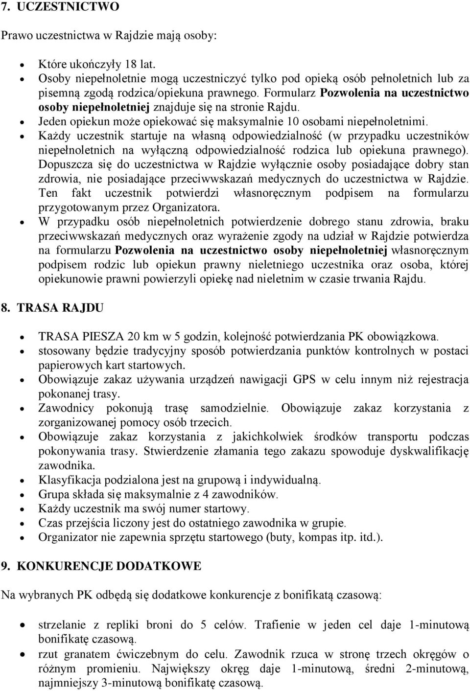 Formularz Pozwolenia na uczestnictwo osoby niepełnoletniej znajduje się na stronie Rajdu. Jeden opiekun może opiekować się maksymalnie 10 osobami niepełnoletnimi.