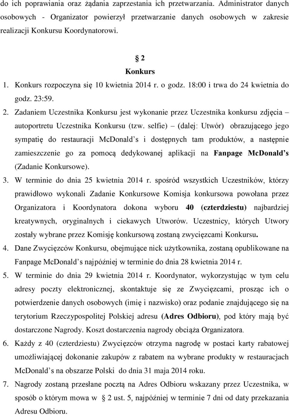 selfie) (dalej: Utwór) obrazującego jego sympatię do restauracji McDonald s i dostępnych tam produktów, a następnie zamieszczenie go za pomocą dedykowanej aplikacji na Fanpage McDonald s (Zadanie