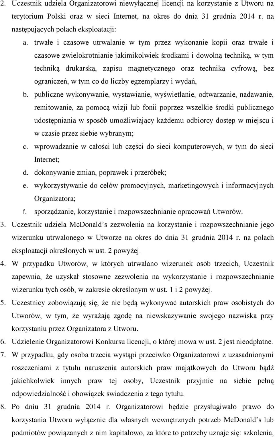 trwałe i czasowe utrwalanie w tym przez wykonanie kopii oraz trwałe i czasowe zwielokrotnianie jakimikolwiek środkami i dowolną techniką, w tym techniką drukarską, zapisu magnetycznego oraz techniką