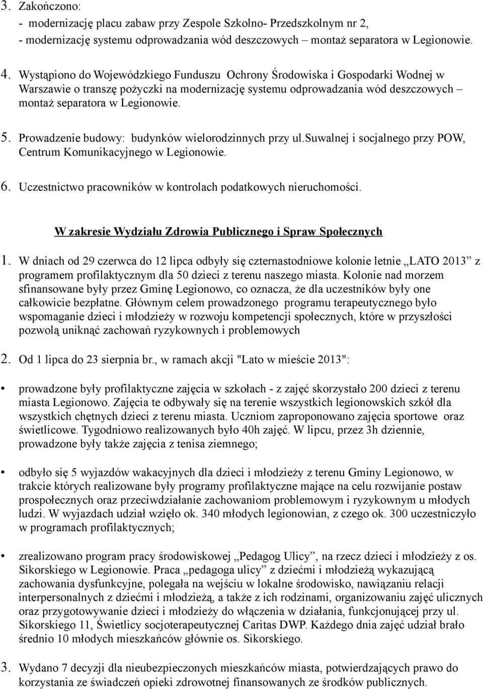 Prowadzenie budowy: budynków wielorodzinnych przy ul.suwalnej i socjalnego przy POW, Centrum Komunikacyjnego w Legionowie. 6. Uczestnictwo pracowników w kontrolach podatkowych nieruchomości.