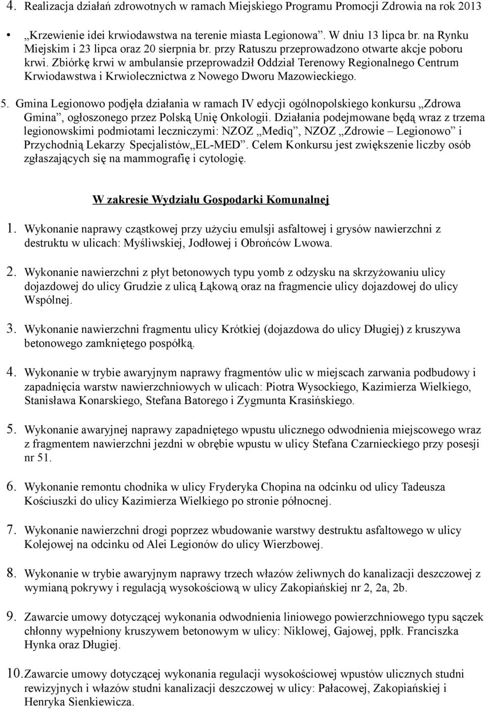Zbiórkę krwi w ambulansie przeprowadził Oddział Terenowy Regionalnego Centrum Krwiodawstwa i Krwiolecznictwa z Nowego Dworu Mazowieckiego. 5.