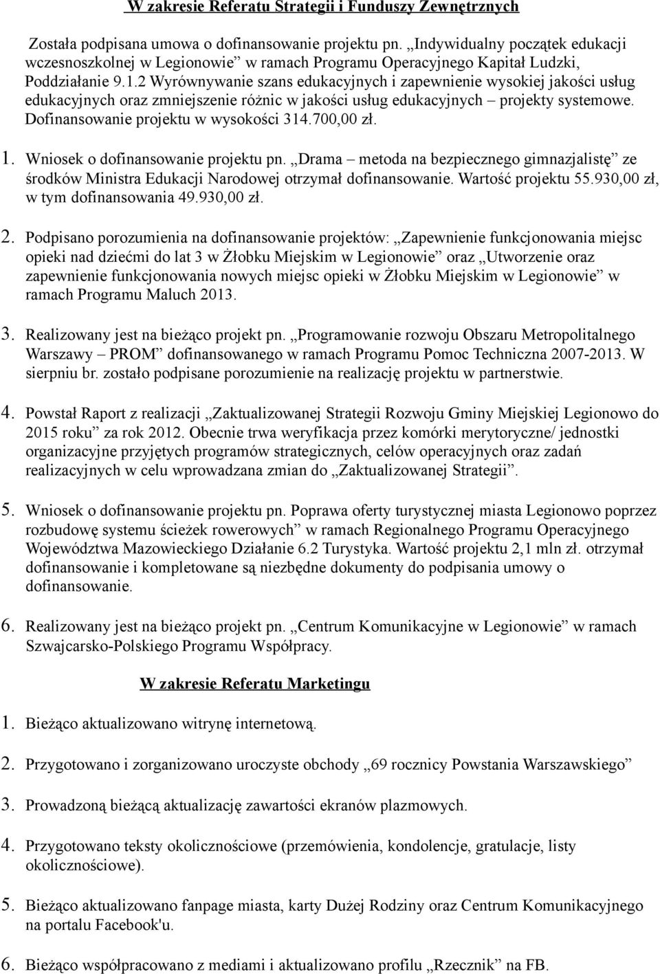 2 Wyrównywanie szans edukacyjnych i zapewnienie wysokiej jakości usług edukacyjnych oraz zmniejszenie różnic w jakości usług edukacyjnych projekty systemowe. Dofinansowanie projektu w wysokości 314.
