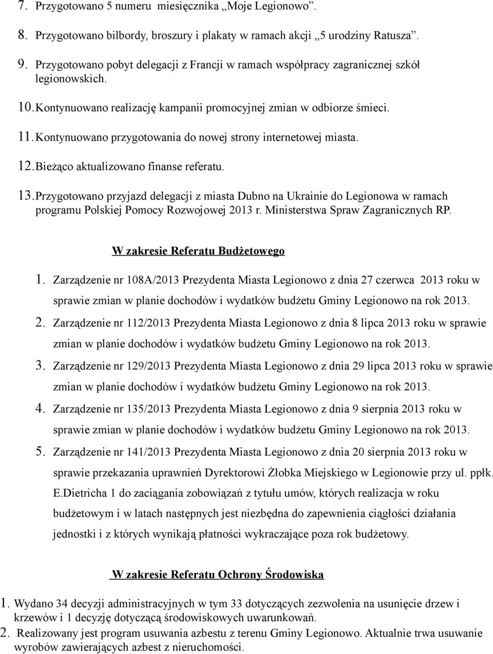 Kontynuowano przygotowania do nowej strony internetowej miasta. 12.Bieżąco aktualizowano finanse referatu. 13.