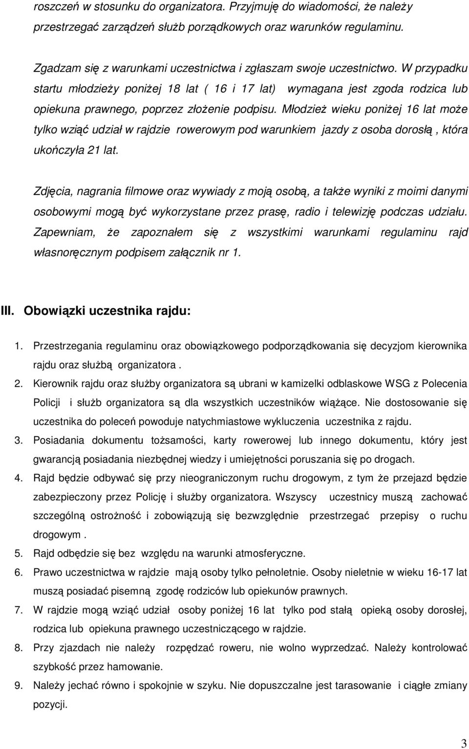 W przypadku startu młodzieŝy poniŝej 18 lat ( 16 i 17 lat) wymagana jest zgoda rodzica lub opiekuna prawnego, poprzez złoŝenie podpisu.