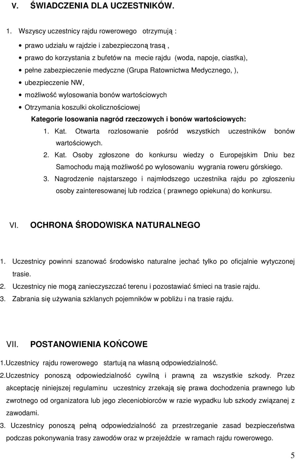 (Grupa Ratownictwa Medycznego, ), ubezpieczenie NW, moŝliwość wylosowania bonów wartościowych Otrzymania koszulki okolicznościowej Kate