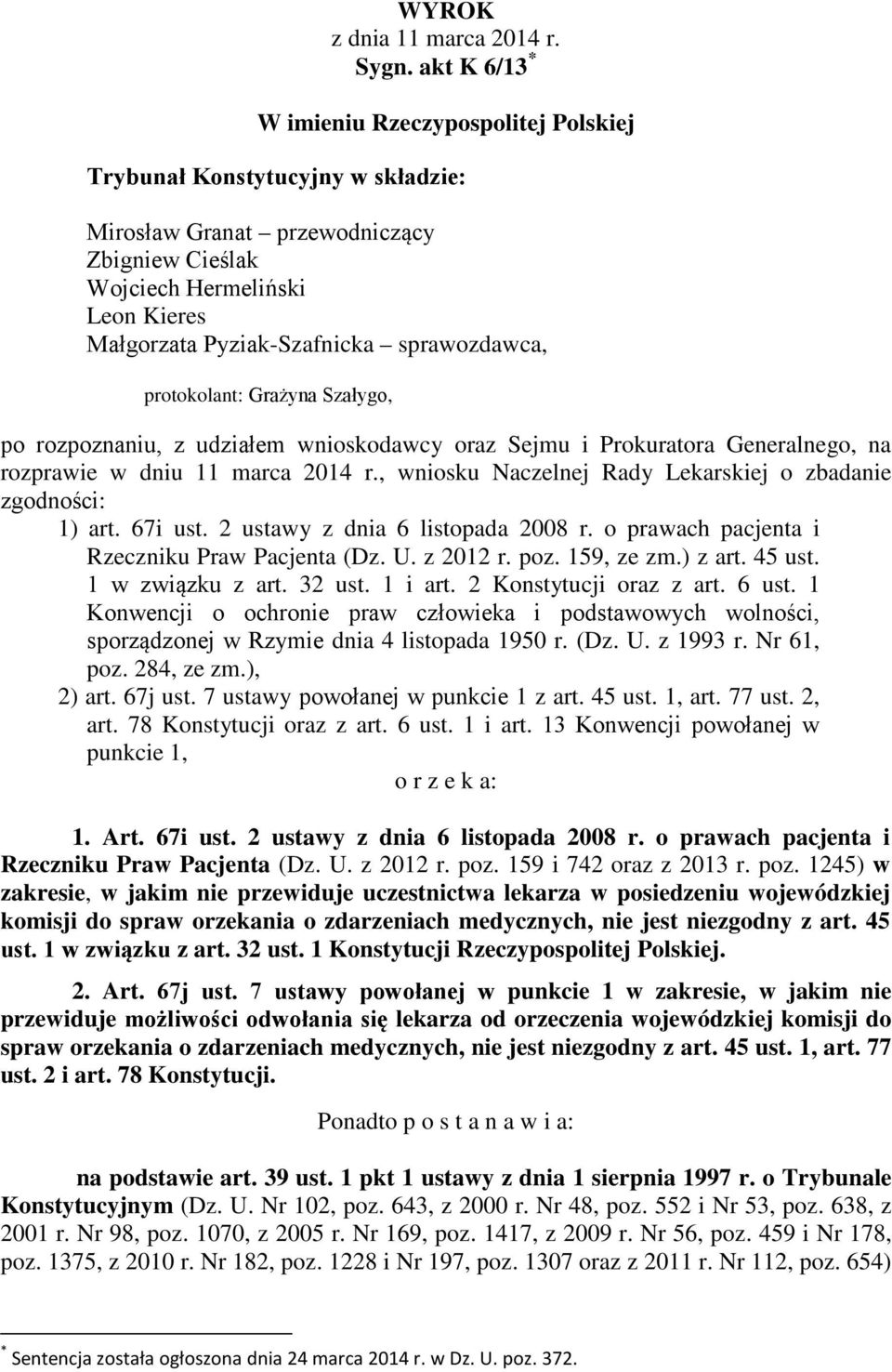 sprawozdawca, protokolant: Grażyna Szałygo, po rozpoznaniu, z udziałem wnioskodawcy oraz Sejmu i Prokuratora Generalnego, na rozprawie w dniu 11 marca 2014 r.