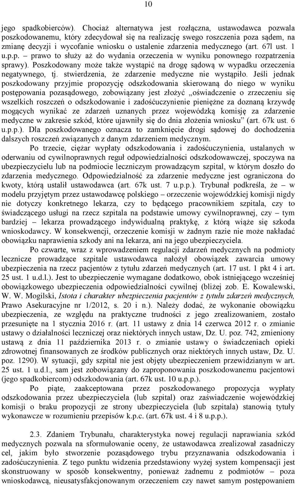 medycznego (art. 67l ust. 1 u.p.p. prawo to służy aż do wydania orzeczenia w wyniku ponownego rozpatrzenia sprawy).