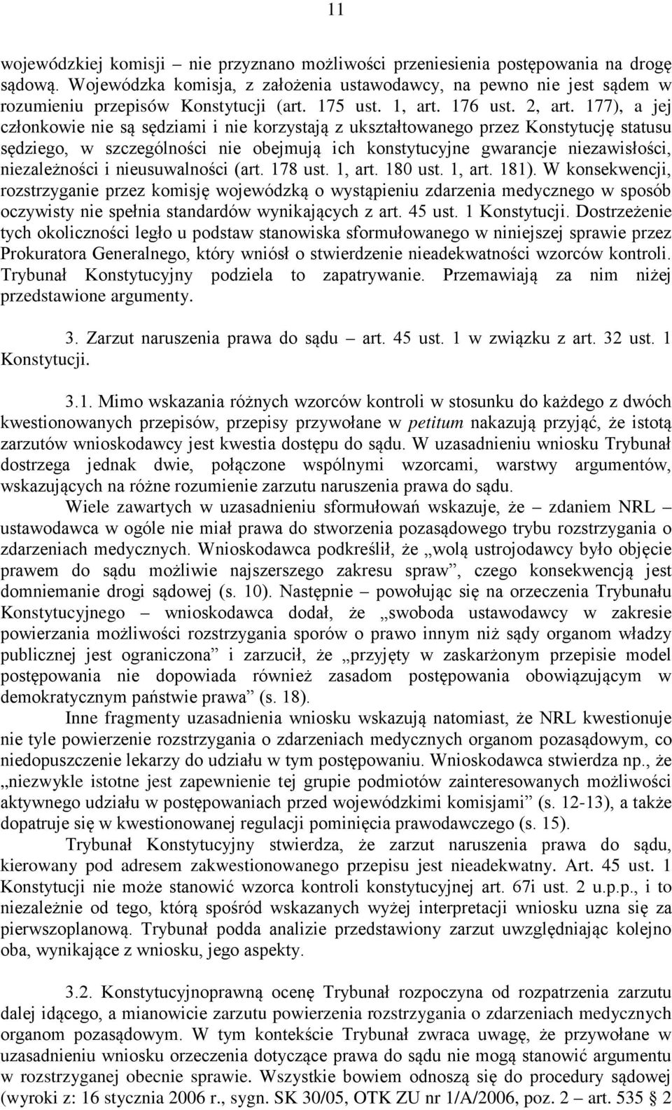 177), a jej członkowie nie są sędziami i nie korzystają z ukształtowanego przez Konstytucję statusu sędziego, w szczególności nie obejmują ich konstytucyjne gwarancje niezawisłości, niezależności i
