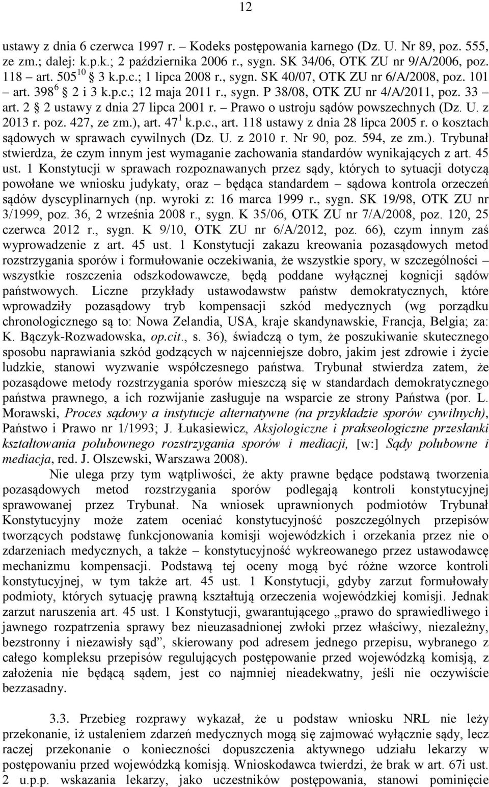 Prawo o ustroju sądów powszechnych (Dz. U. z 2013 r. poz. 427, ze zm.), art. 47 1 k.p.c., art. 118 ustawy z dnia 28 lipca 2005 r. o kosztach sądowych w sprawach cywilnych (Dz. U. z 2010 r. Nr 90, poz.