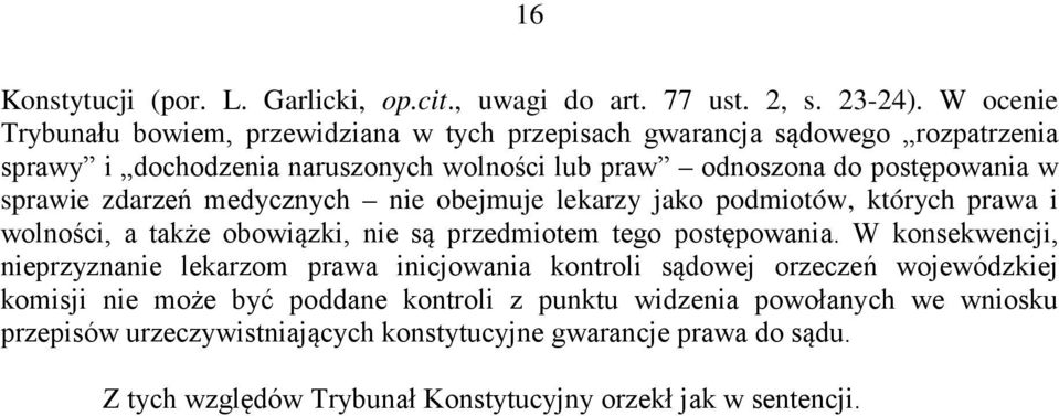 sprawie zdarzeń medycznych nie obejmuje lekarzy jako podmiotów, których prawa i wolności, a także obowiązki, nie są przedmiotem tego postępowania.