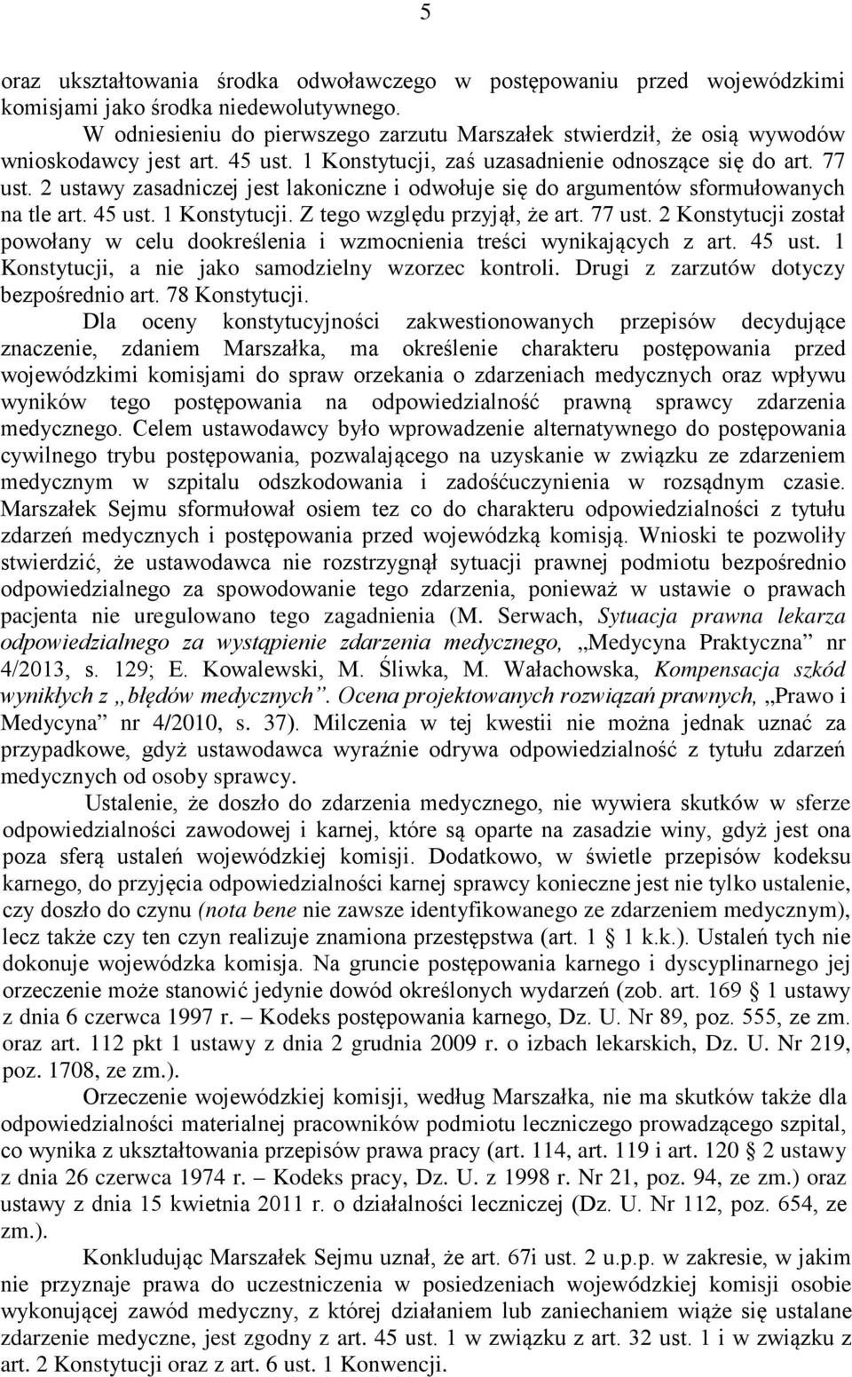 2 ustawy zasadniczej jest lakoniczne i odwołuje się do argumentów sformułowanych na tle art. 45 ust. 1 Konstytucji. Z tego względu przyjął, że art. 77 ust.