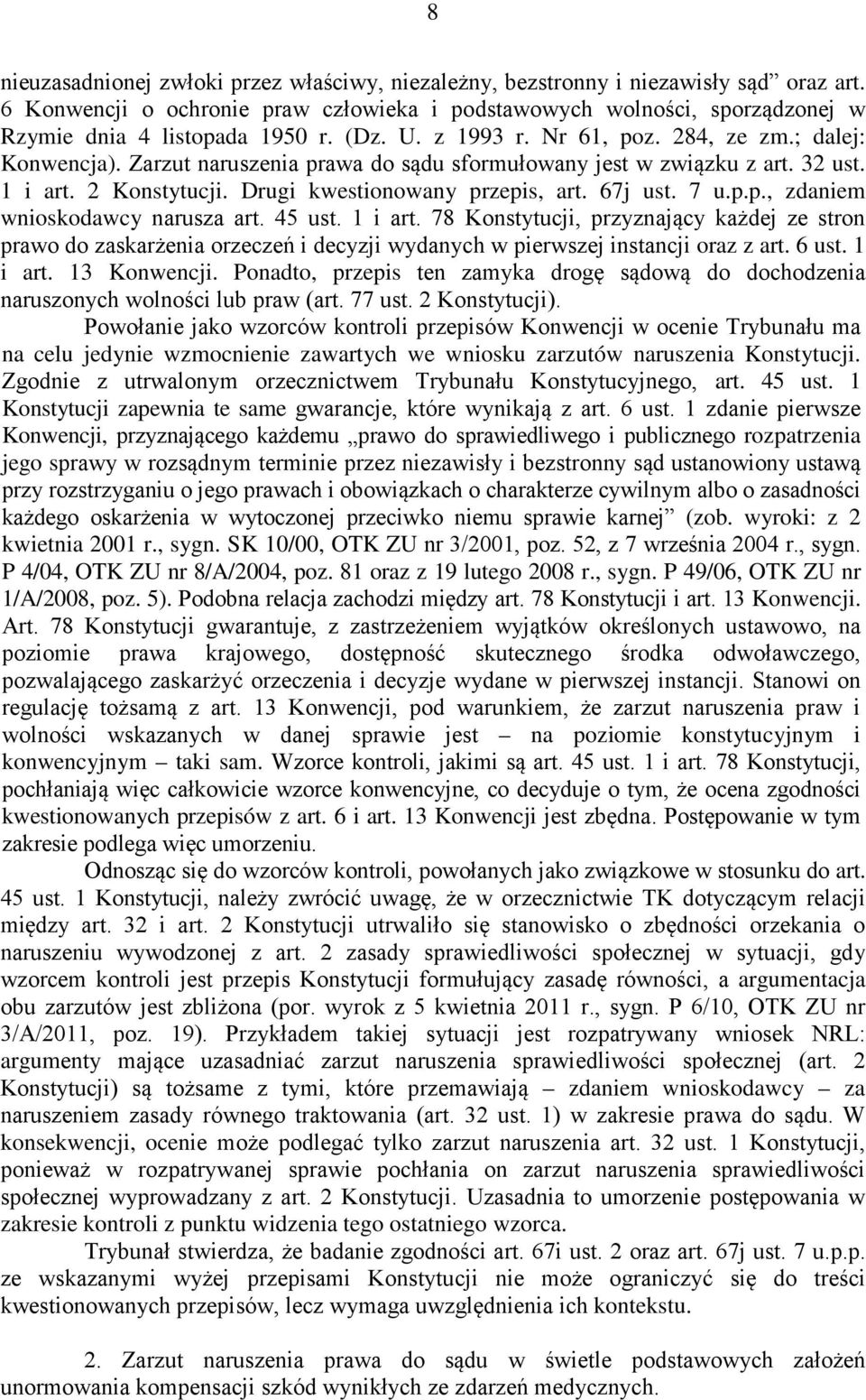 67j ust. 7 u.p.p., zdaniem wnioskodawcy narusza art. 45 ust. 1 i art. 78 Konstytucji, przyznający każdej ze stron prawo do zaskarżenia orzeczeń i decyzji wydanych w pierwszej instancji oraz z art.